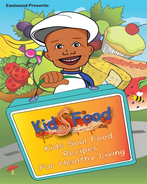 This remake of traditional african american soul food dishes is for the health conscious food connoisseurs. Eastwood Presents: Kids Food Kids Soul Food Recipes for ...