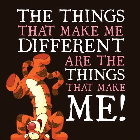 The Things That Make Me Different Are The Things That Make Me Tigger
