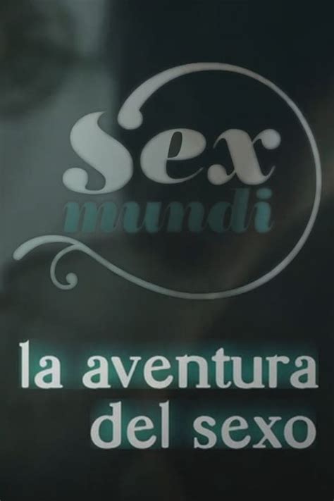 Sex Mundi La Aventura Del Sexo Is Sex Mundi La Aventura Del Sexo On Netflix Netflix Tv Series