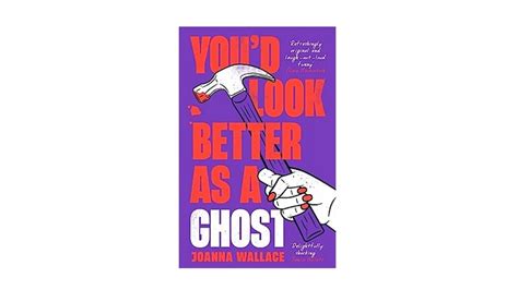 Youd Look Better As A Ghost By Joanna Wallace Book Review