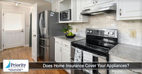 Does Home Insurance Cover Your Appliances Priority Insurance Llc