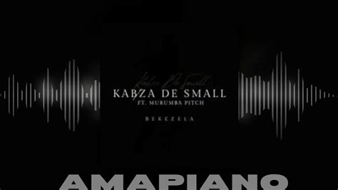 Kabza De Small Bekezela Ft Murumba Pitch Youtube