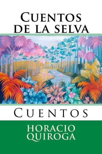 Cuentos De La Selva Cuentos By Horacio Quiroga Paperback Barnes