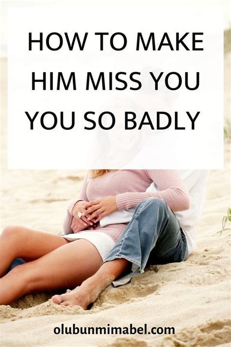 How To Make Him Miss You So Badly Make Him Miss You Make Him Chase You
