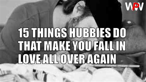 15 things hubbies do that make you fall in love all over again youtube
