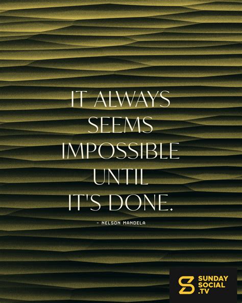 It Always Seems Impossible Until Its Done Nelson Mandela Sunday