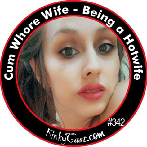 Stream Cum Whore Wife Being A Hotwife By Kinkycast Listen