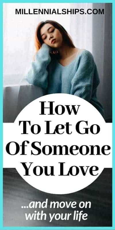How To Let Go Of Someone You Love And Move On With Your Life