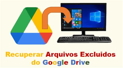 Como Recuperar Arquivos Excluidos Do Google Drive Jeitos