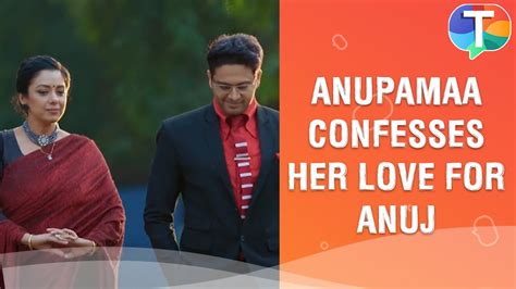 Anupamaa Confesses Her Love For Anuj To GK Anupamaa YouTube