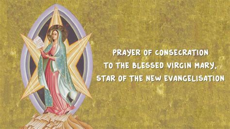 Prayer Of Consecration To The Blessed Virgin Mary Star Of The New