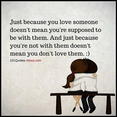 Just Because You Love Someone Doesnt Mean Youre Supposed To Be With Them Love Quote 101 Quotes