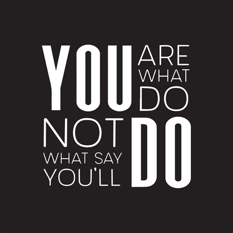 Motivational Typography Quote You Are What You Do Not What Youll Say