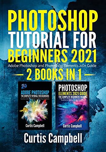 Photoshop Tutorial For Beginners 2021 2 Books In 1 Adobe