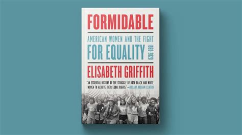 elisabeth griffith s new book ‘formidable chronicles american women s fight for equality pbs