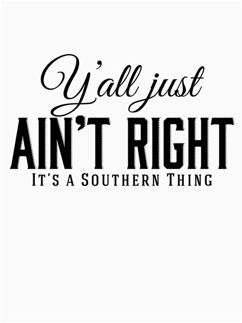 Yall Just Aint Right Its A Southern Thing Black Lettering T Shirt