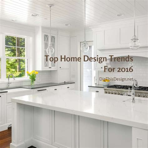 A Look At The Top Home Design Trends For 2016 Dig This Design