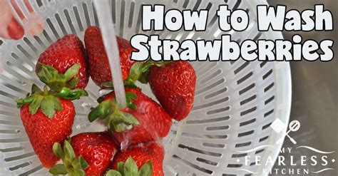 How To Wash Strawberries My Fearless Kitchen