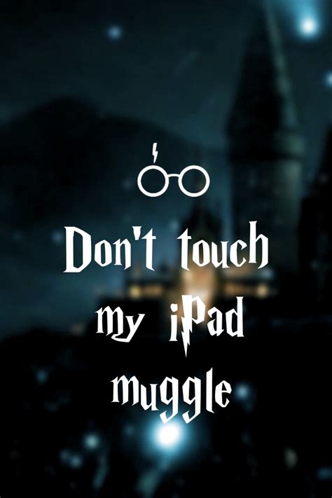 Dont touch my iPad muggle WALLPAPER #HarryPotter | Dont touch my phone wallpapers, Dont touch 