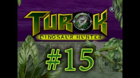 Let S Play Turok Dinosaur Hunter Part Level The Final