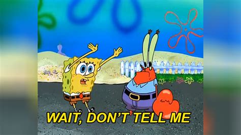 Spongebobs Wait Dont Tell Me Remixes Know Your Meme