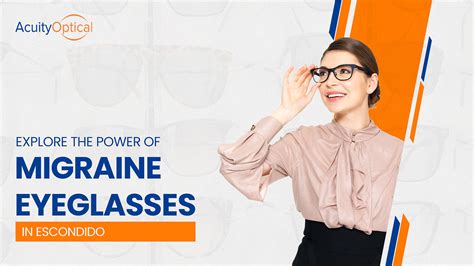 Explore The Power Of Migraine Eyeglasses In Escondido By Acuityescondido Oct 2023 Medium