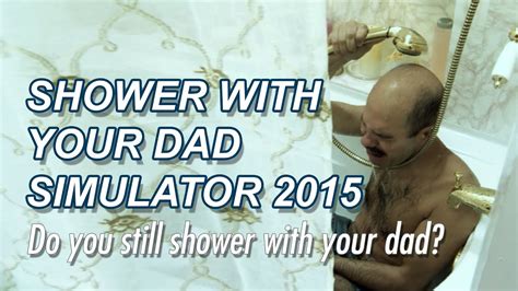 1shots Shower With Your Dad Simulator 2015 Youtube