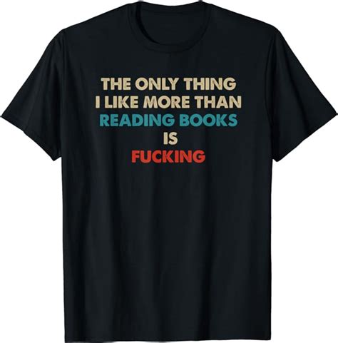 The Only Thing I Like More Than Reading Books Is Fucking T
