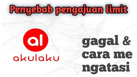 Penyebab Pengajuan Limit Akulaku Gagal Cara Mengatasi Nya YouTube