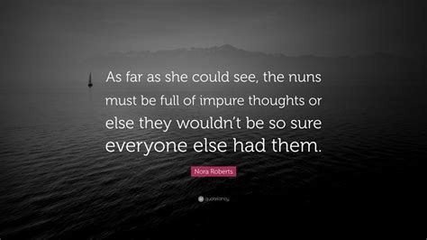 Nora Roberts Quote “as Far As She Could See The Nuns Must Be Full Of