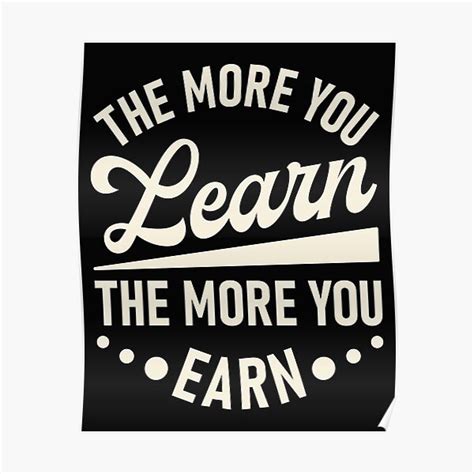 The More You Learn The More You Earn Poster By Rua Lifestyle Redbubble