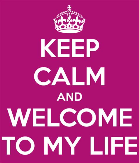 Keep Calm And Welcome To My Life 4 Amreading