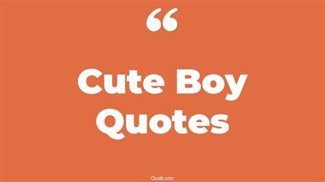 32 Pleasurable Cute Boy Quotes That Will Unlock Your True Potential