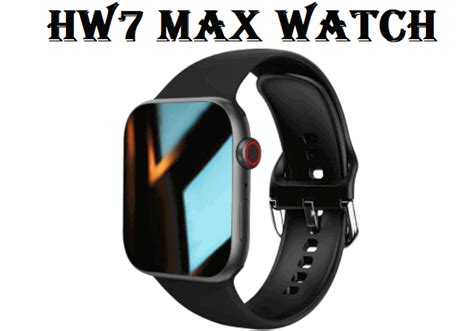 hw7 max 2022 smartwatch specs price pros and cons chinese smartwatches