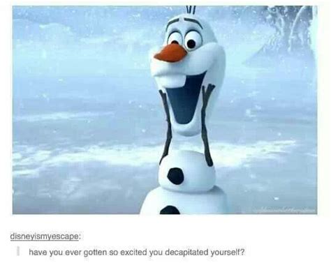 Have You Ever Gotten So Excited Olaf