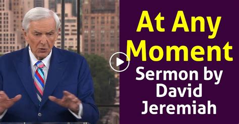 Watch David Jeremiah Sermon At Any Moment