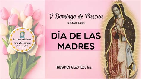 5to Domingo De Pascua Día De Las Madres 1300 Horas Youtube