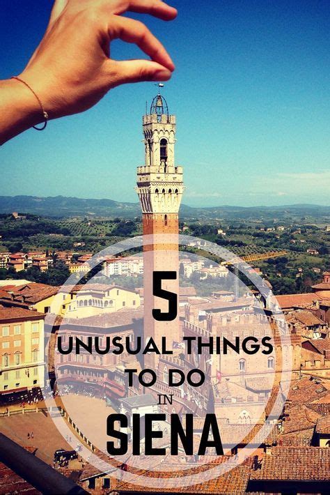 Siena Off The Beaten Path In 5 Unusual Things To Do Siena Italy