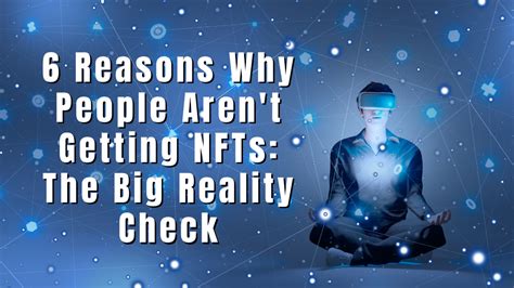 6 Reasons Why People Arent Getting Nfts The Big Reality Check
