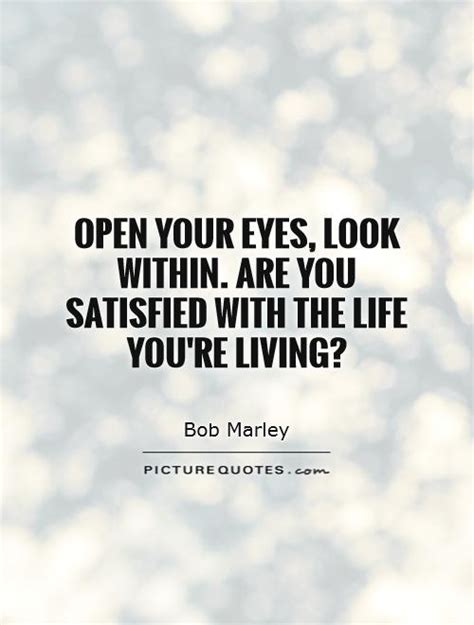 Open Your Eyes Look Within Are You Satisfied With The Life Picture Quotes