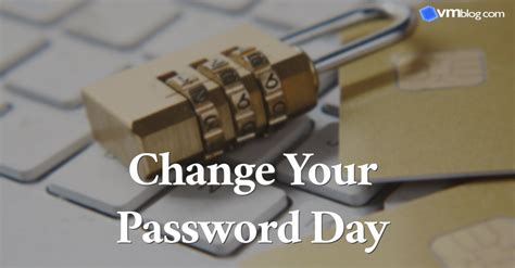 Change Your Password Day 2024 Review Your Current Passwords Vmblog