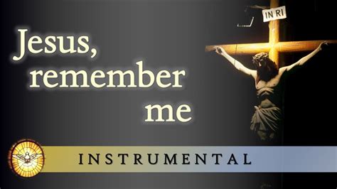 Jesus Remember Me Instrumental Version Prayer And Reflection