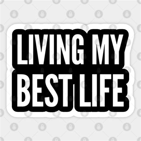 Living My Best Life Best Life Sticker Teepublic