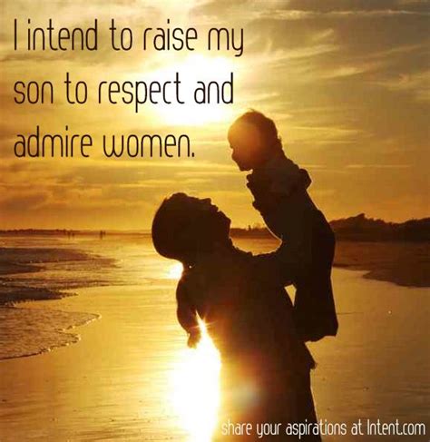 Raise Your Sons Right Son Quotes Respect Women Quotes Teaching Boys