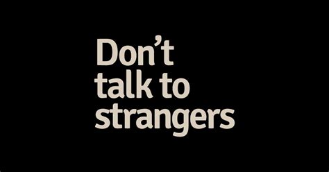 Dont Talk To Strangers Dont Talk To Strangers T Shirt Teepublic