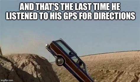 When You Ignore Your Gps For Far Too Long Imgflip