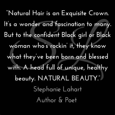 48 black hair poems ranked in order of popularity and relevancy. Stephanie Lahart: Empowering Natural Hair Quotes