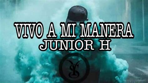 Junior H Vivo A Mi Manera Youtube