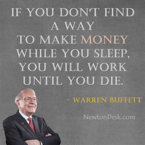 Many warren buffett quotes are similar to this because he stresses that anyone can invest in the stock market. Make Money While You Sleep By Warren Buffett | Money Quotes