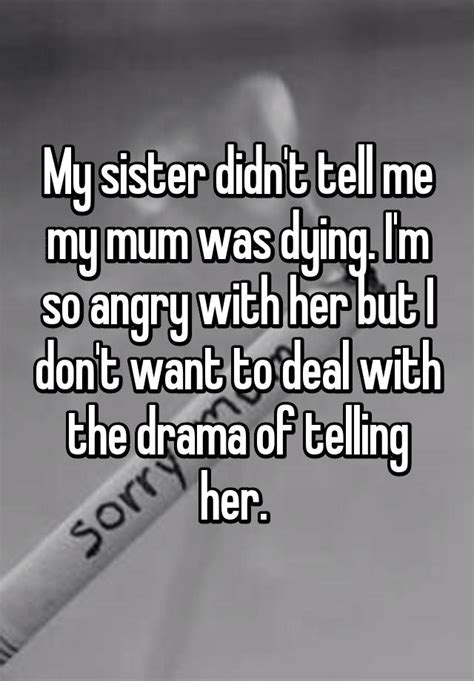 My Sister Didn T Tell Me My Mum Was Dying I M So Angry With Her But I Don T Want To Deal With